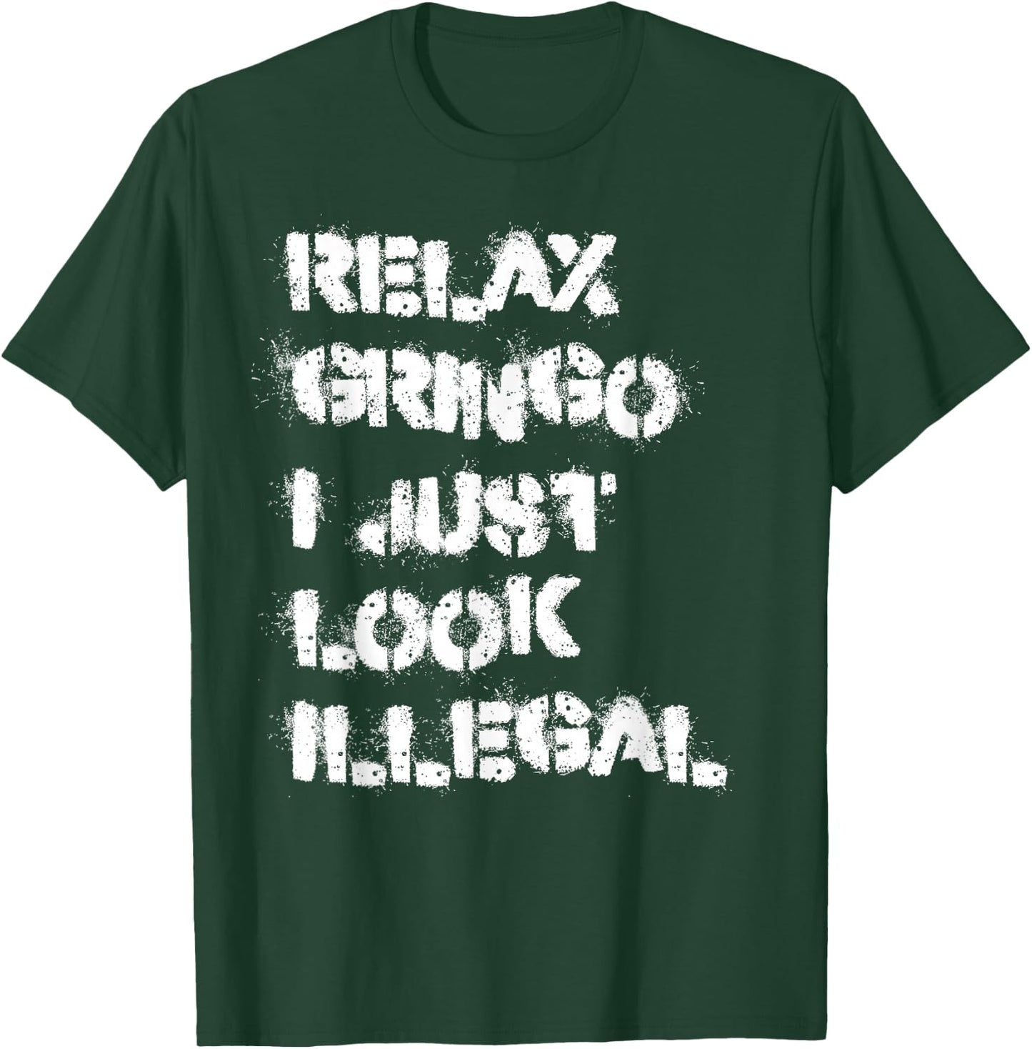 Relax Gringo I Just Look Illegal T-Shirt - T-Shirt | Forest