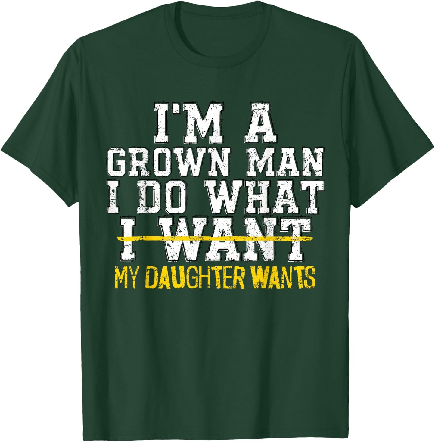 I'm A Grown Man I Do What My Daughter Wants Funny Dad Father T-Shirt - T-Shirt | Forest