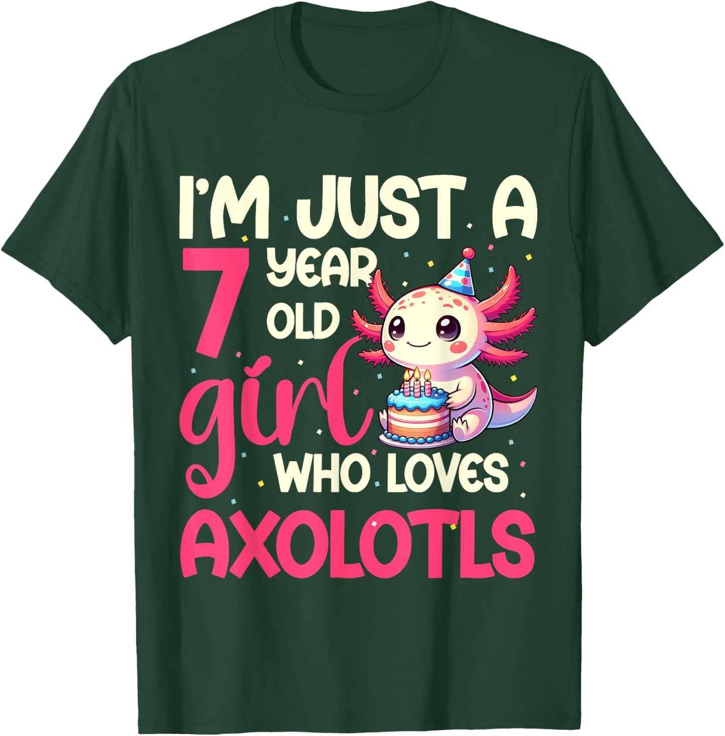 I'm Just A 7 Year Old Girl Who Loves Axolotls. 7th Birthday T-Shirt - T-Shirt | Forest