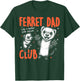 Ferret Dad Club Pet Men Father's Day T-Shirt - T-Shirt | Forest
