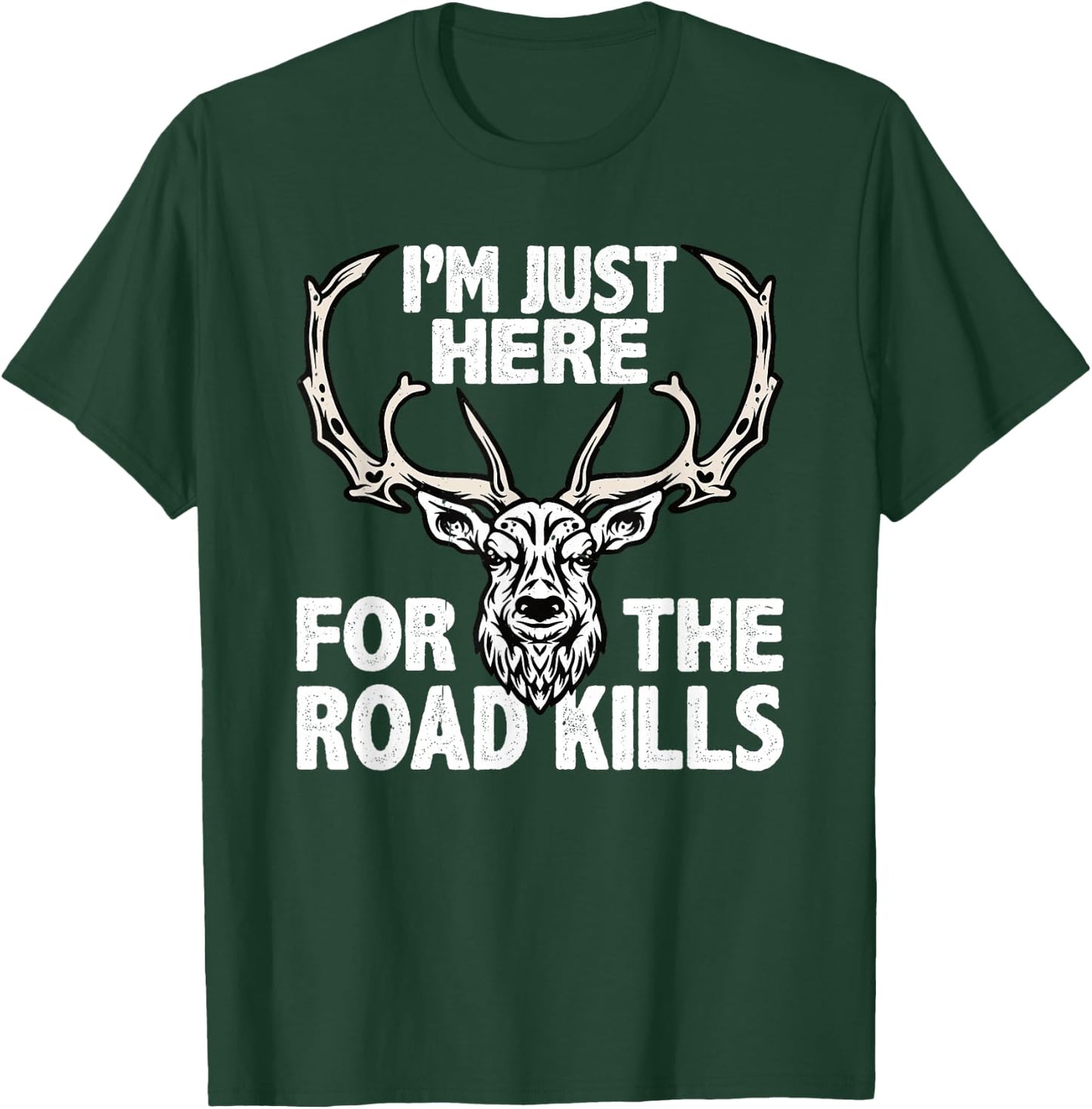 Im Here For The Road Kills Hunters Taxidermist T-Shirt - T-Shirt | Forest