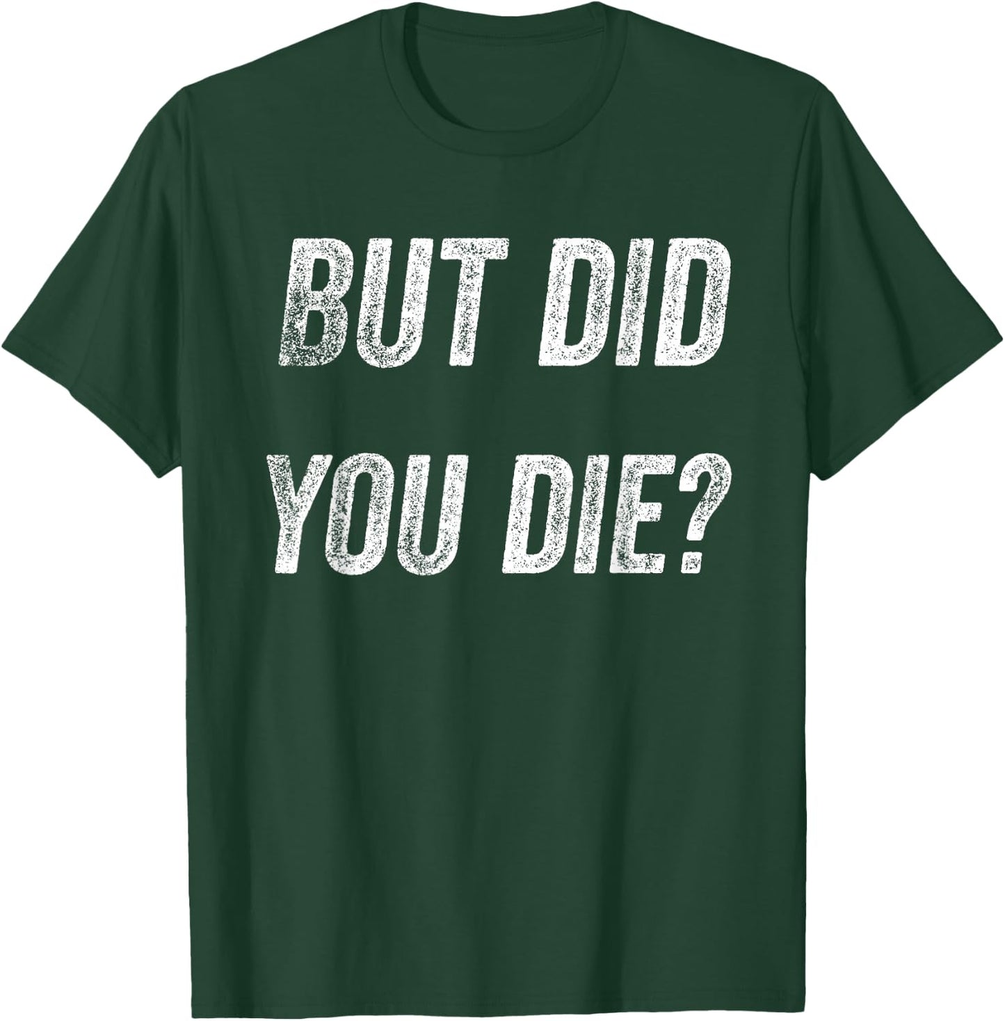 Funny Humorous Gym But did you die T-Shirt - T-Shirt | Forest