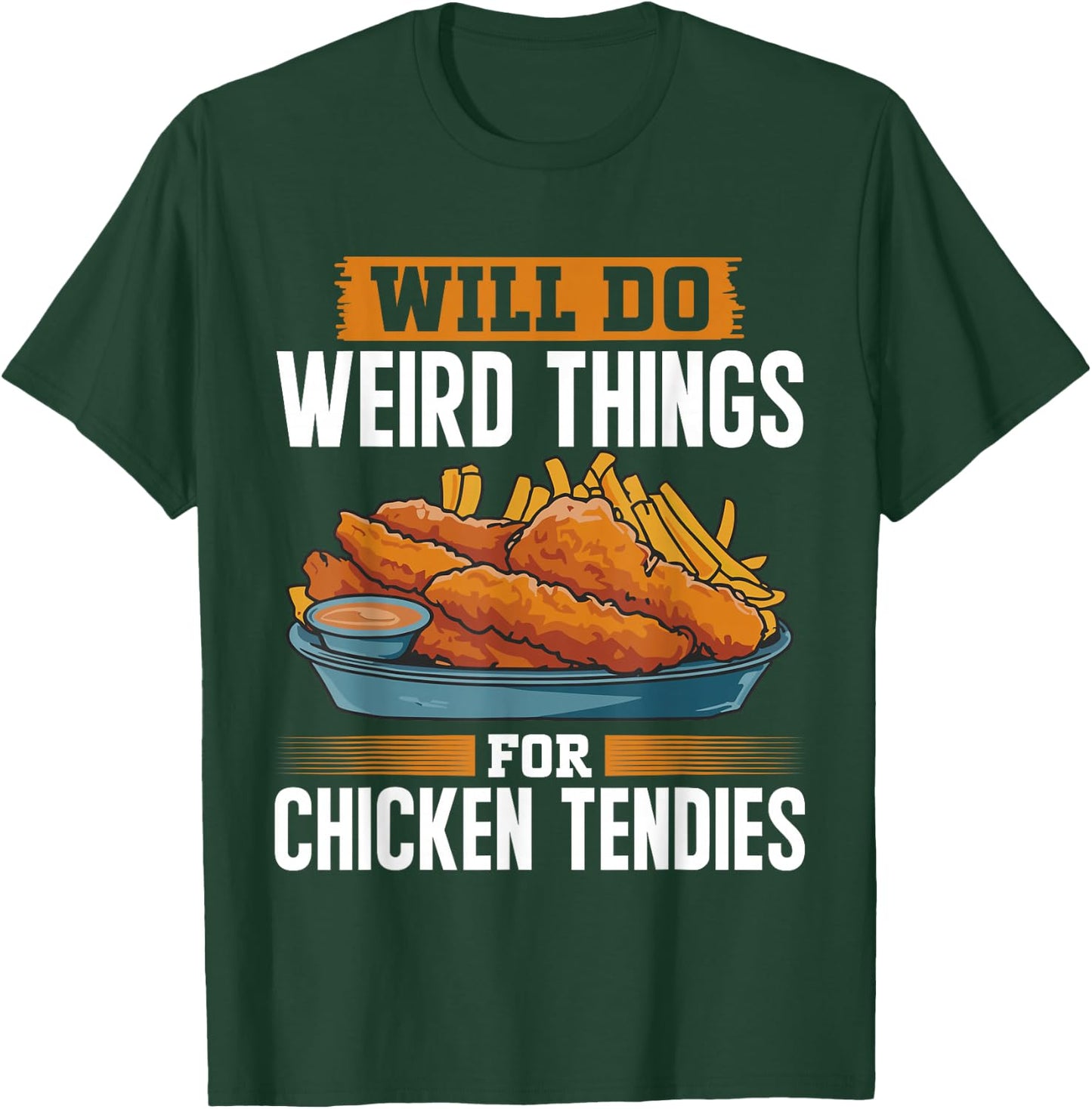 Will Do Weird Things For Chicken Tendies Chicken Tender T-Shirt - T-Shirt | Forest