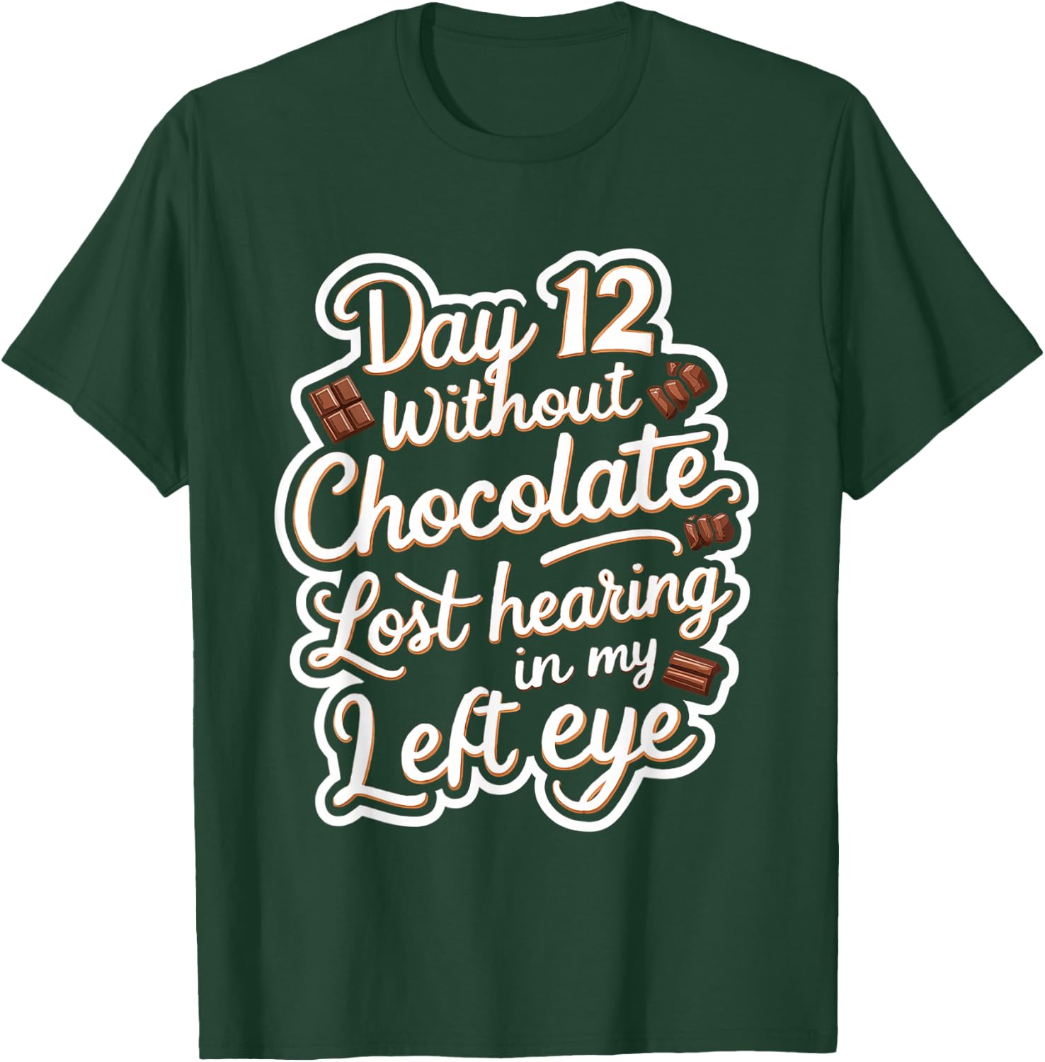 Day 12 Without Chocolate, Lost Hearing In My Left Eye T-Shirt - T-Shirt | Forest