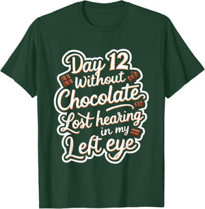 Day 12 Without Chocolate, Lost Hearing In My Left Eye T-Shirt - T-Shirt | Forest