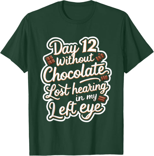 Day 12 Without Chocolate, Lost Hearing In My Left Eye T-Shirt - T-Shirt | Forest