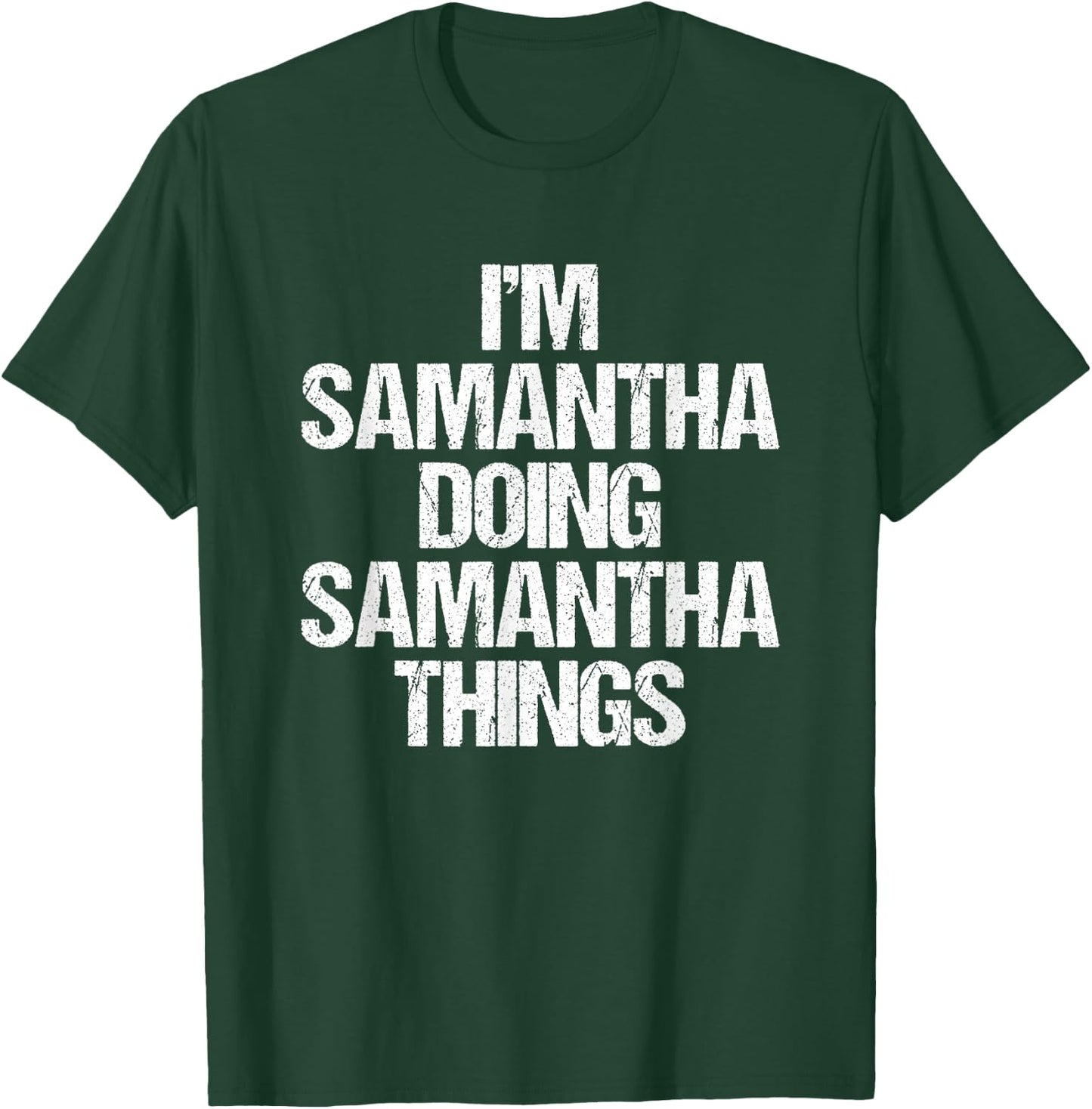 I'm Samantha Doing Samantha Things -Fun Saying Name Samantha T-Shirt - T-Shirt | Forest