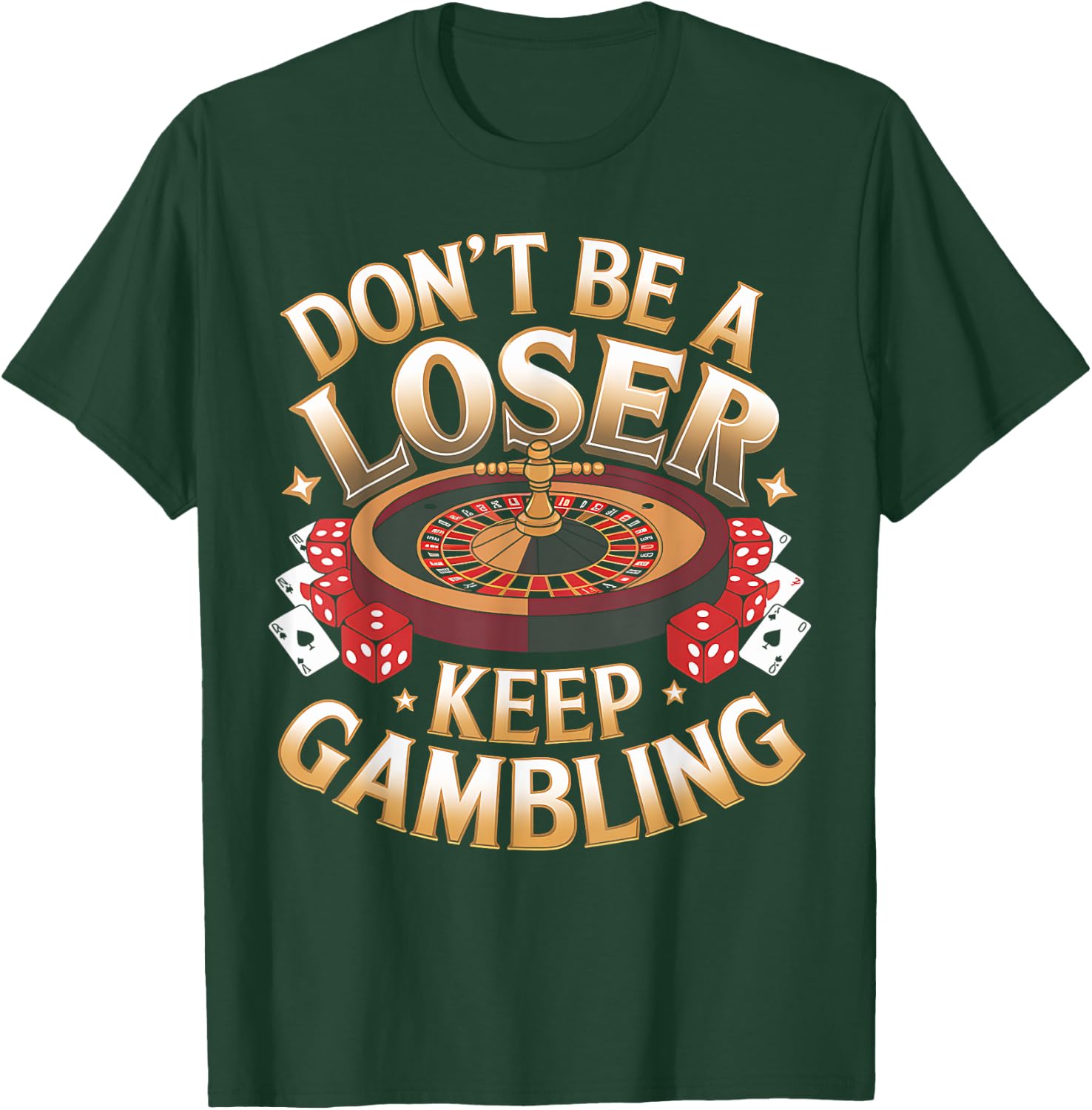 Gambling Don't Be Loser Keep Gambling Casino Gambler Gift T-Shirt - T-Shirt | Forest