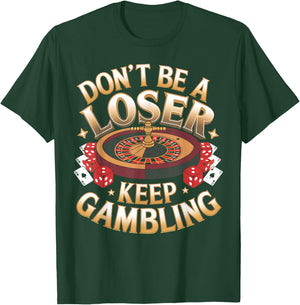 Gambling Don't Be Loser Keep Gambling Casino Gambler Gift T-Shirt - T-Shirt | Forest