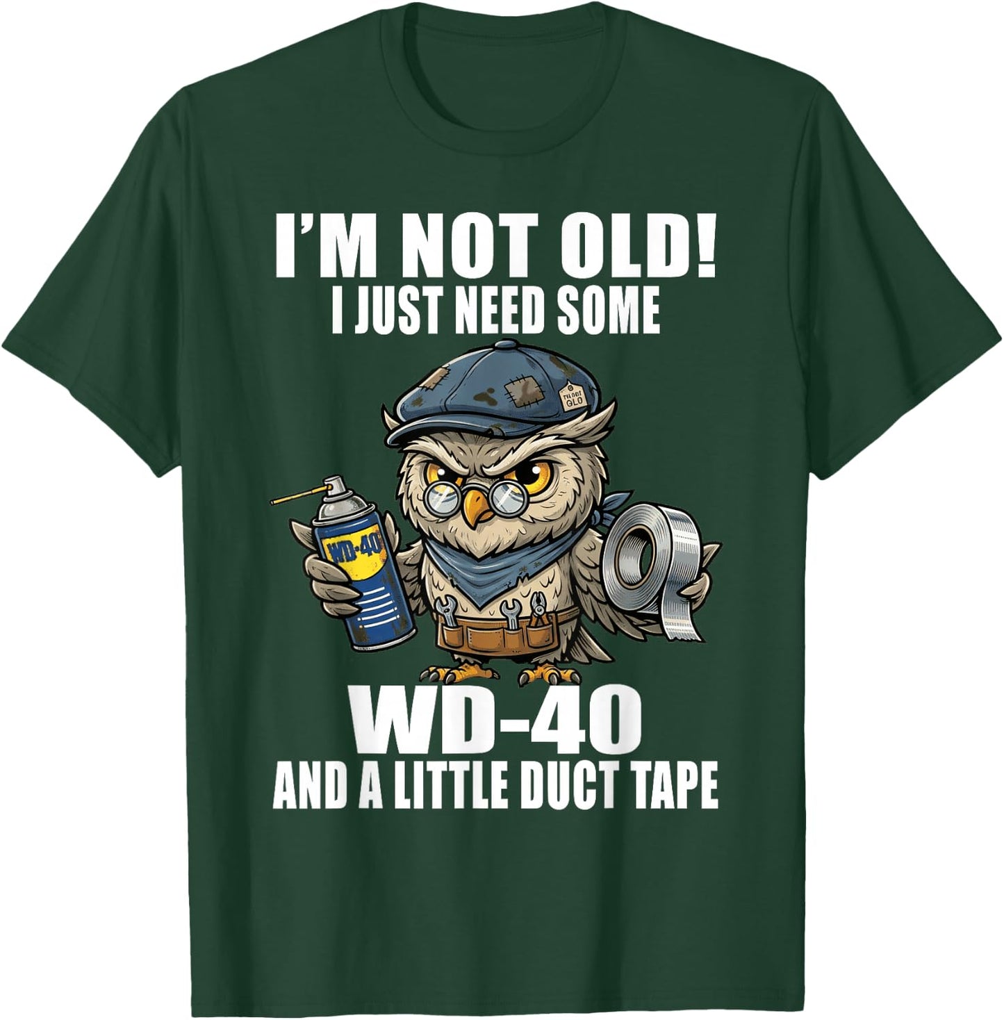 Im Not Old I Just Need Some WD-40 & A Little Duct Tape Older T-Shirt - T-Shirt | Forest