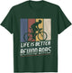 Life Is Better Behind Bars Bicycle Cyclist Roadbike Cycling T-Shirt - T-Shirt | Forest