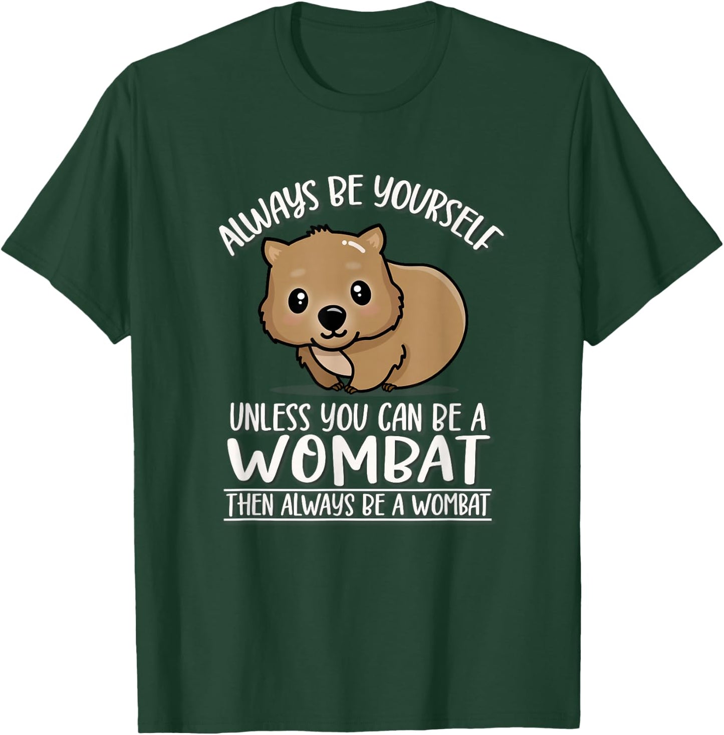 Cute Kawaii Animal Outback Always Be Yourself Wombat Lover T-Shirt - T-Shirt | Forest