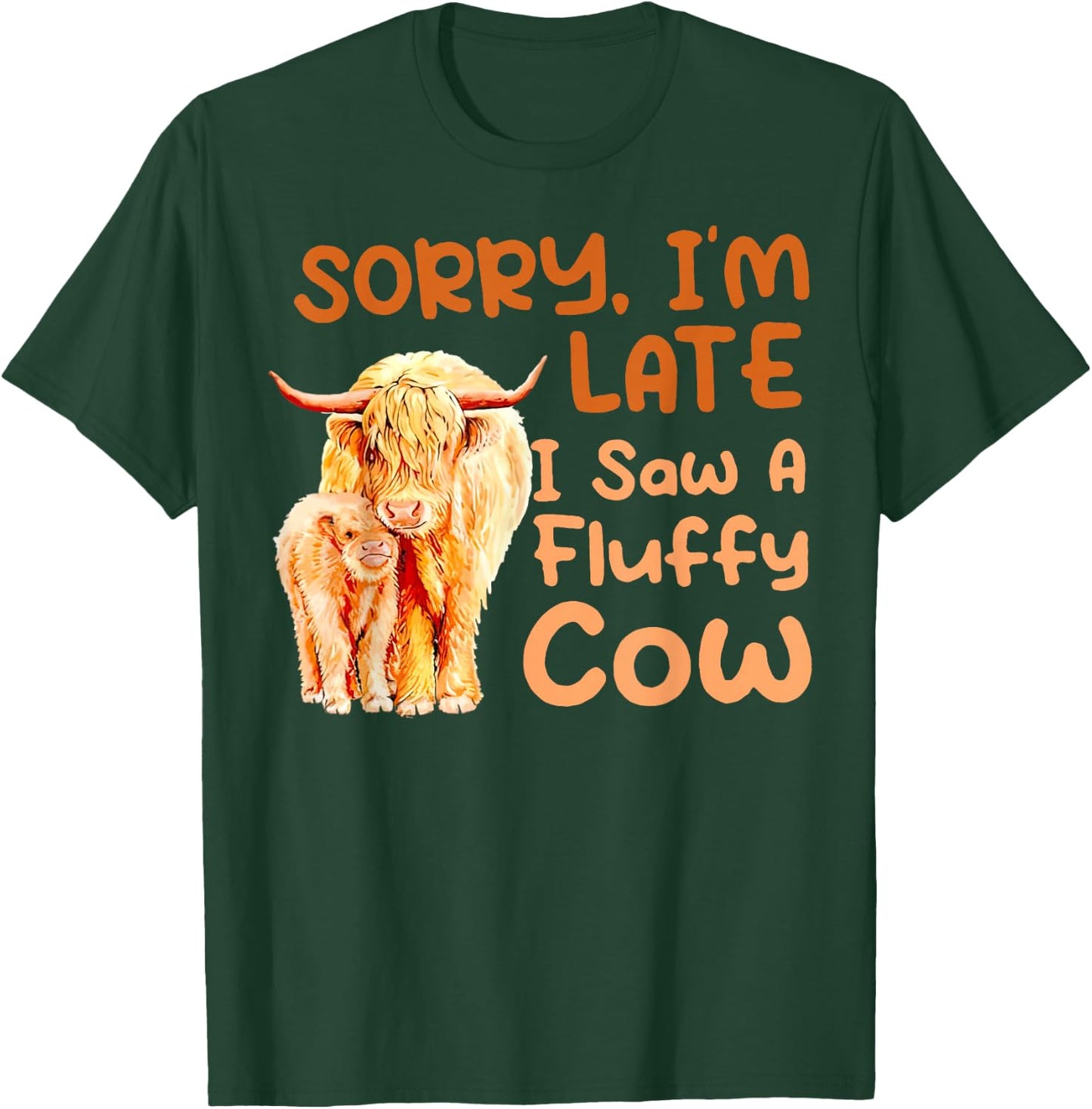 Sorry I’m Late I Saw A Fluffy Cow T-Shirt - T-Shirt | Forest