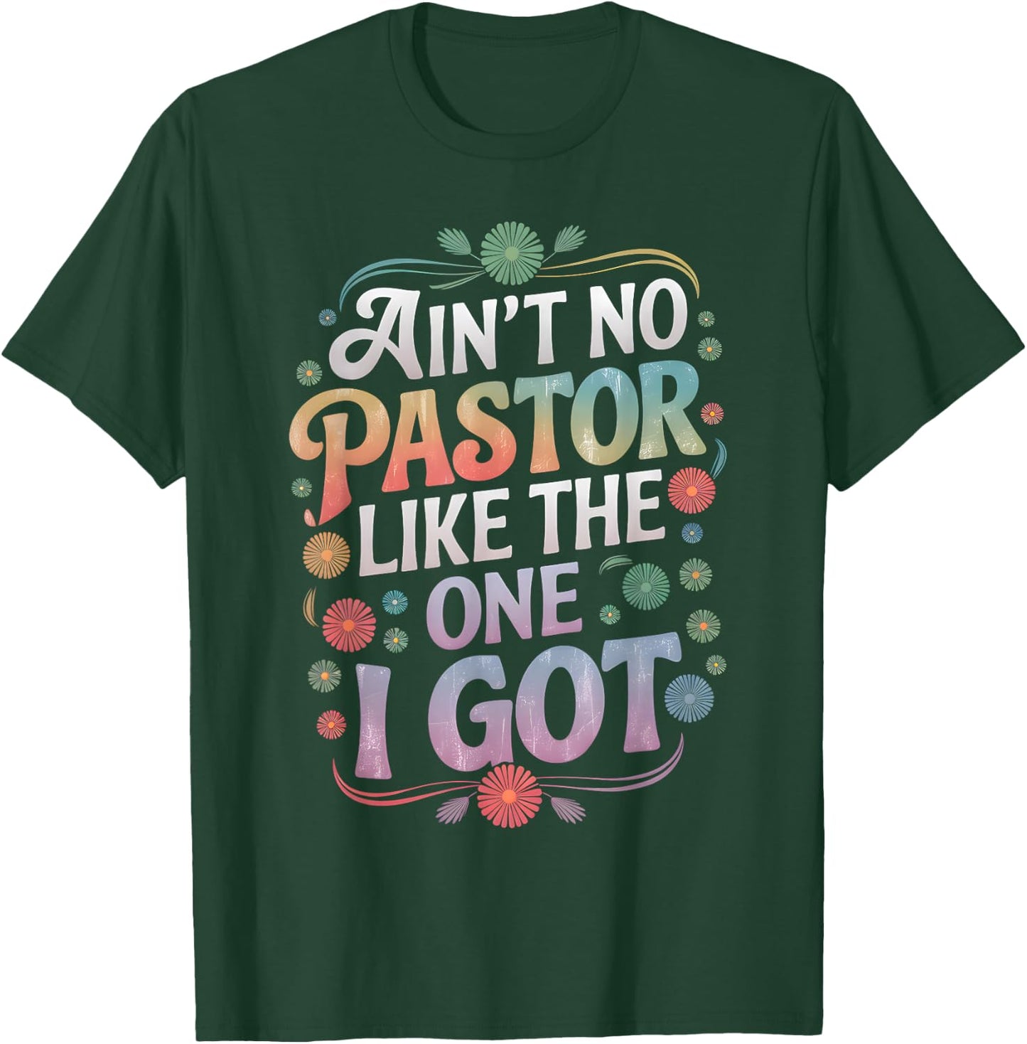 Ain't No Pastor Like The One I Got Faith Lover T-Shirt - T-Shirt | Forest