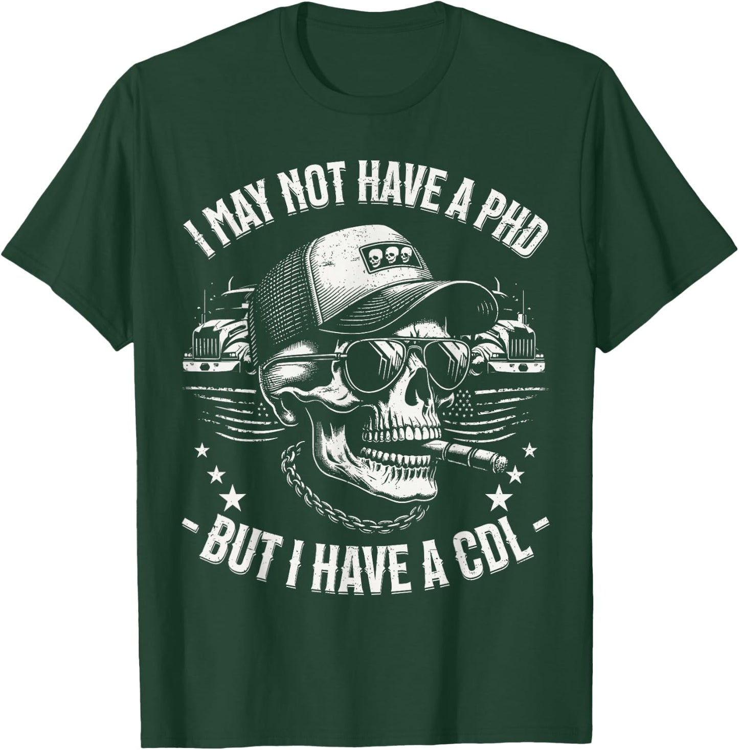 I May Not Have A PhD But I Have A CDL Trucker Gifts Cool T-Shirt - T-Shirt | Forest