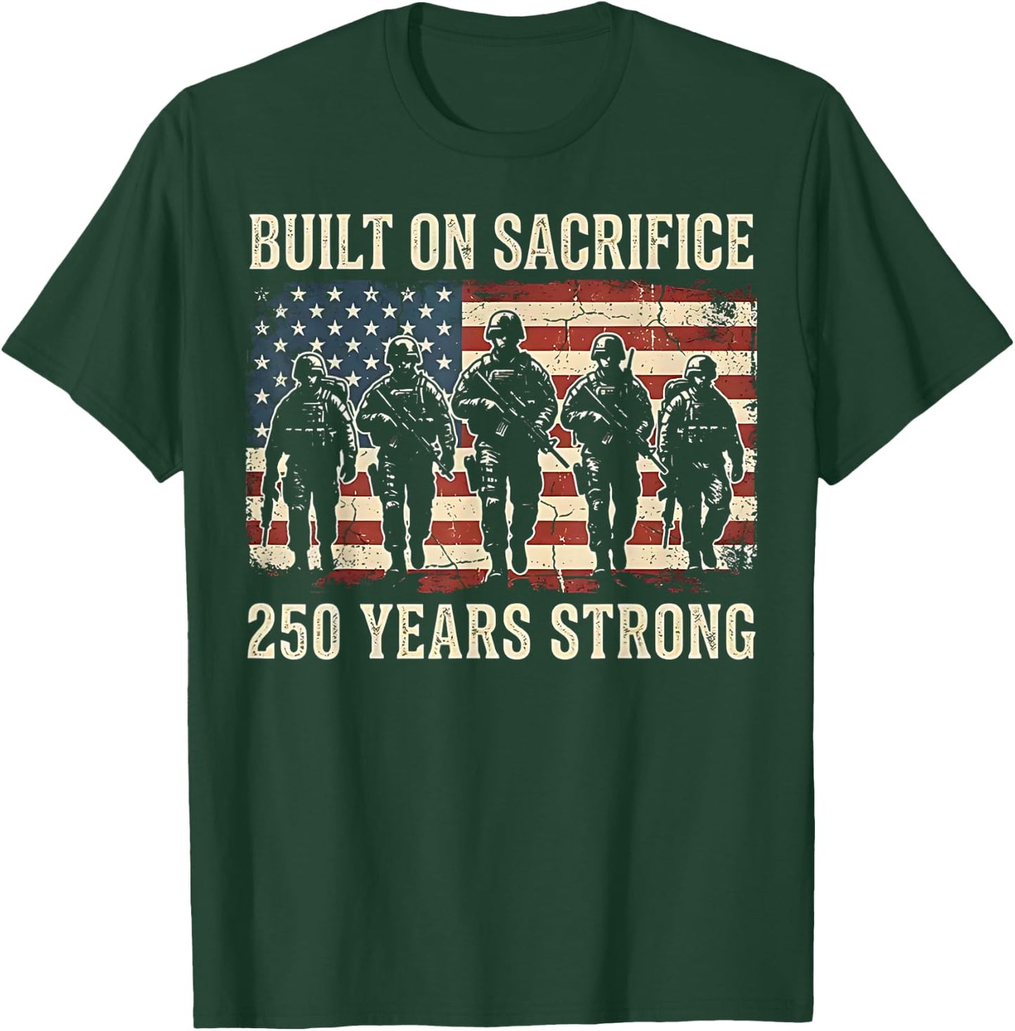 Built On Sacrifice 250 Year Strong America 250th Anniversary T-Shirt - T-Shirt | Forest
