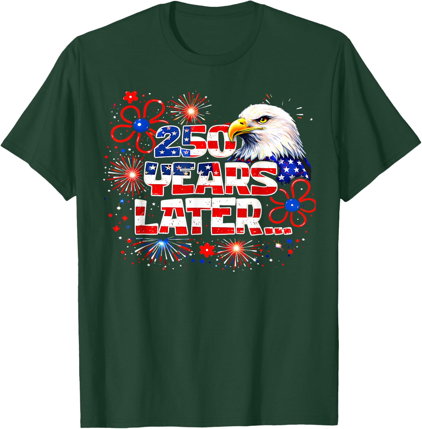 250 Years Later 250th Anniversary 4th July Independence Day T-Shirt - T-Shirt | Forest