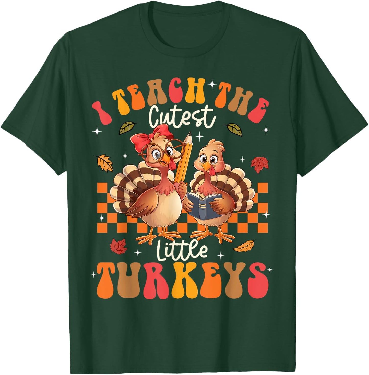 I Teach The Cutest Little Turkeys Thanksgiving Teacher Cool T-Shirt - T-Shirt | Forest