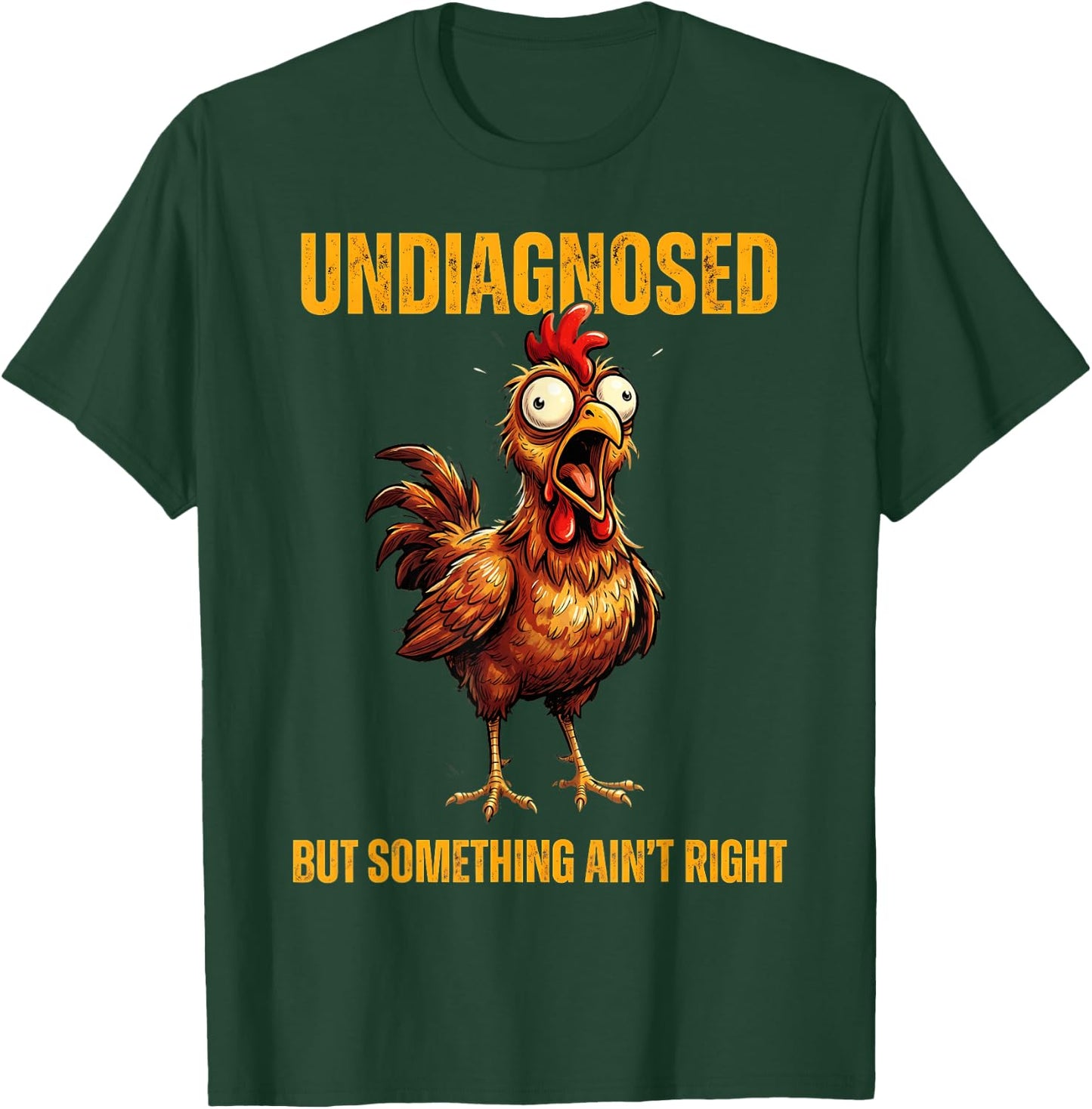 Undiagnosed But Something Ain't Right Funny Rooster T-Shirt - T-Shirt | Forest