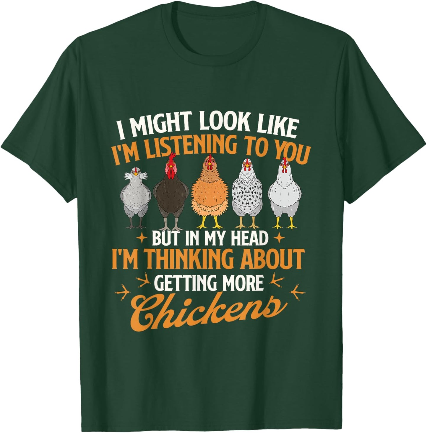 I Might Look Like I'm Listening to You - Chicken Farm T-Shirt - T-Shirt | Forest