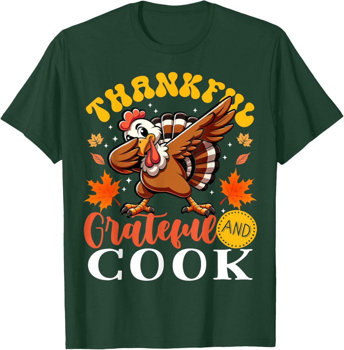 Thankful Grateful And Cook Thanksgiving Turkey T-Shirt - T-Shirt | Forest