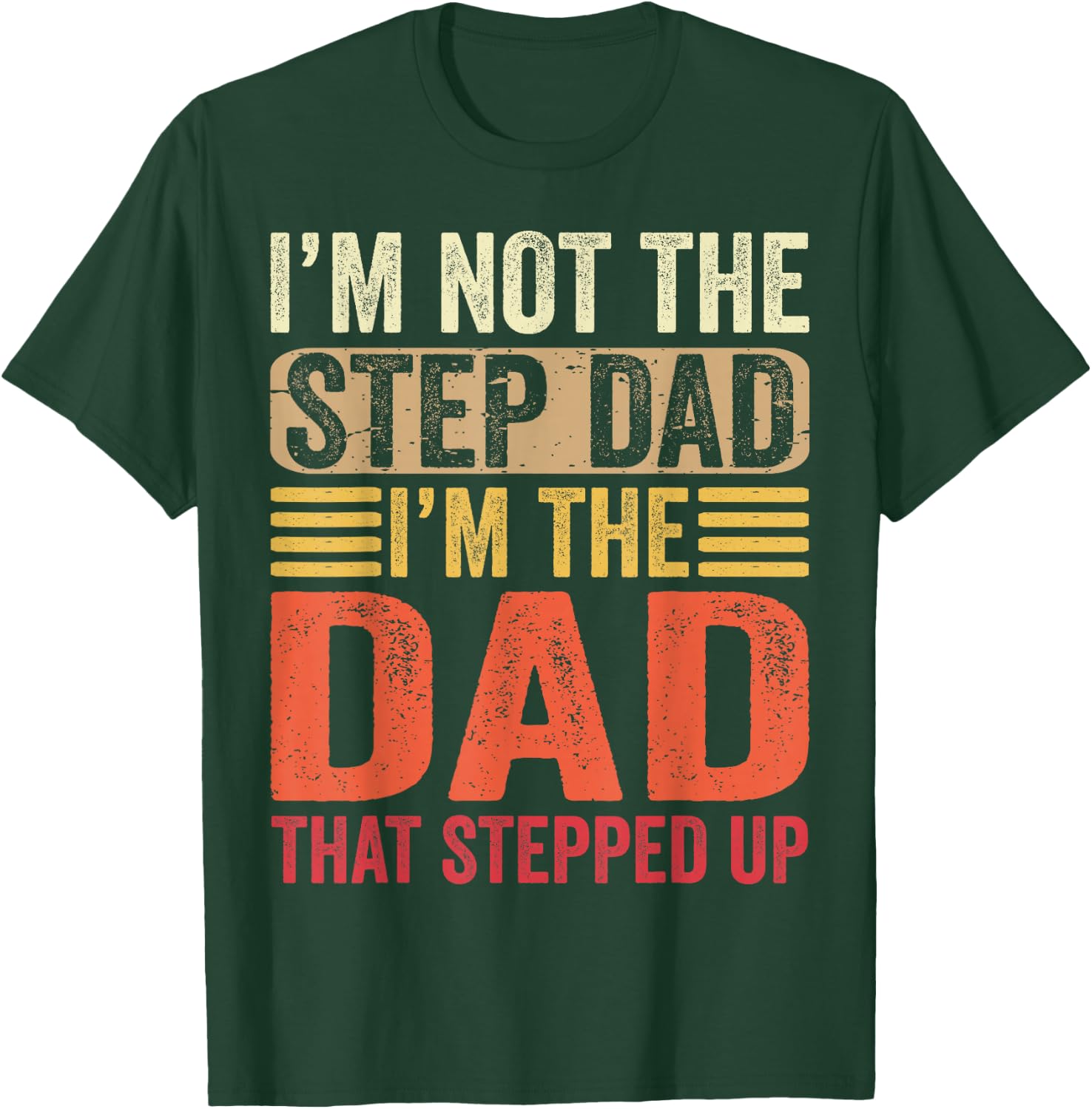 I'm Not The Step Dad I'm The Dad That Stepped Up Fathers Day T-Shirt - T-Shirt | Forest