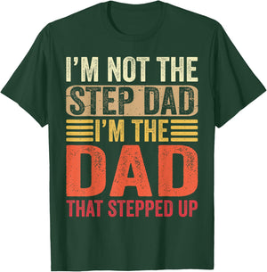 I'm Not The Step Dad I'm The Dad That Stepped Up Fathers Day T-Shirt - T-Shirt | Forest