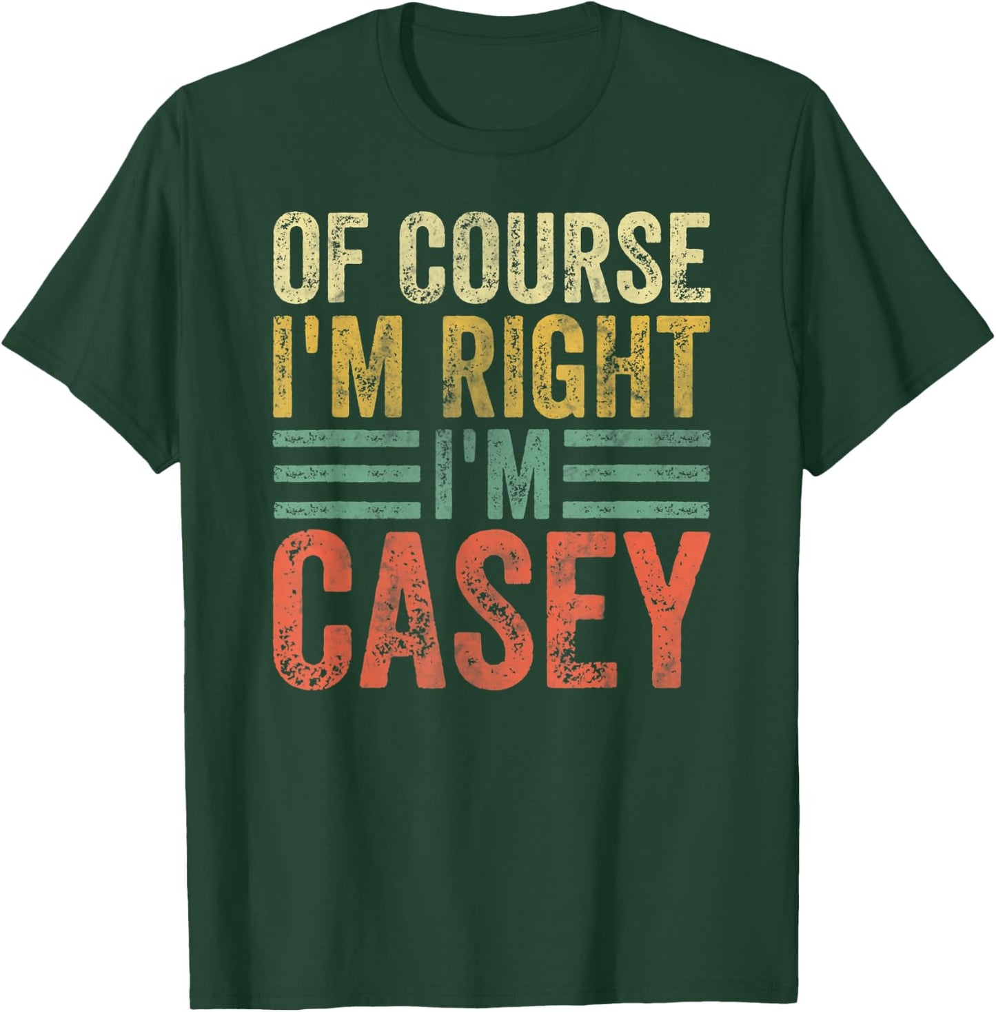 Funny Personalized Name Shirt Of Course I'm Right I'm Casey T-Shirt - T-Shirt | Forest