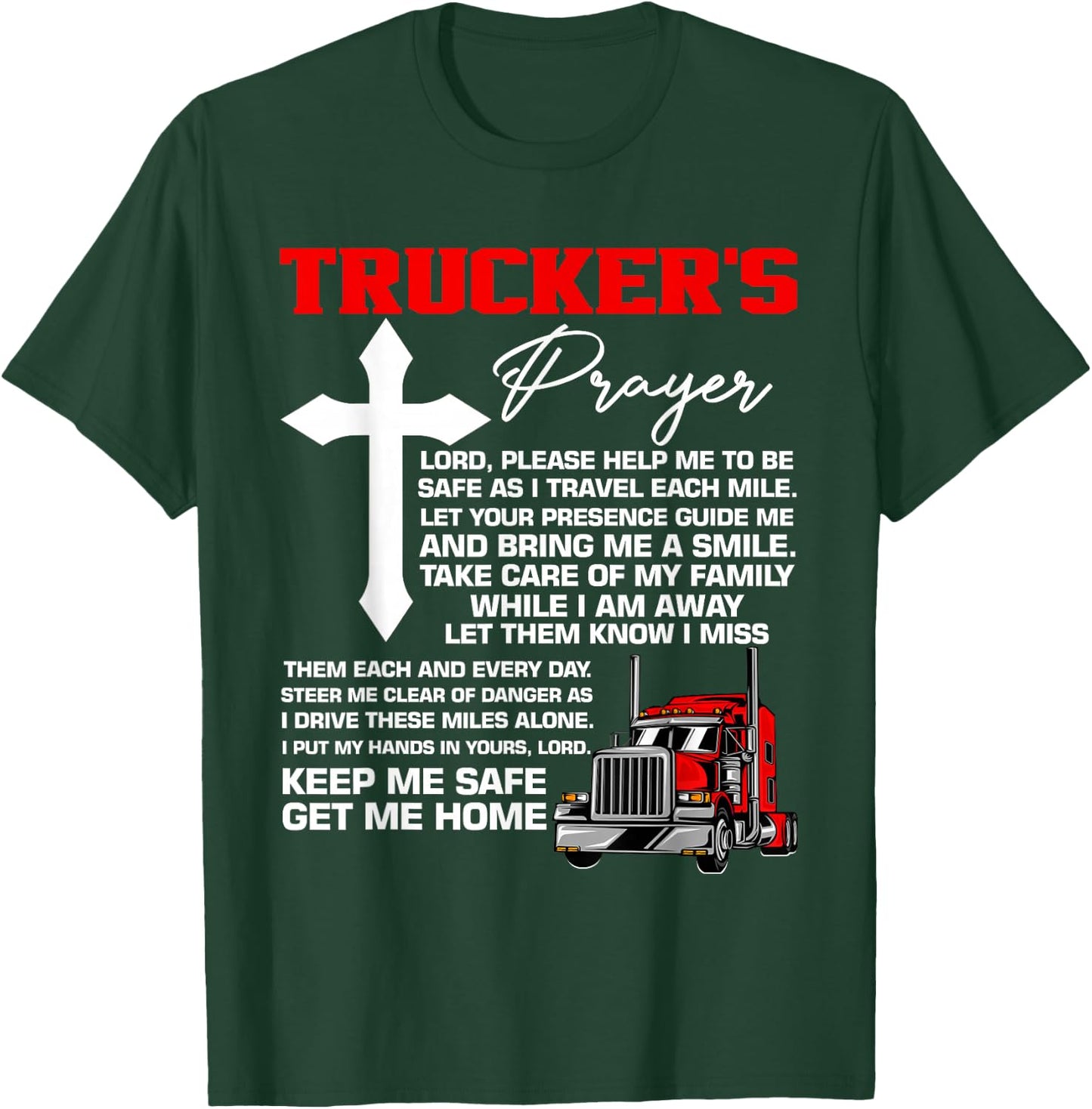 Truckers Prayer Keep Me Safe Get Me Home Hauler Truck Driver T-Shirt - T-Shirt | Forest
