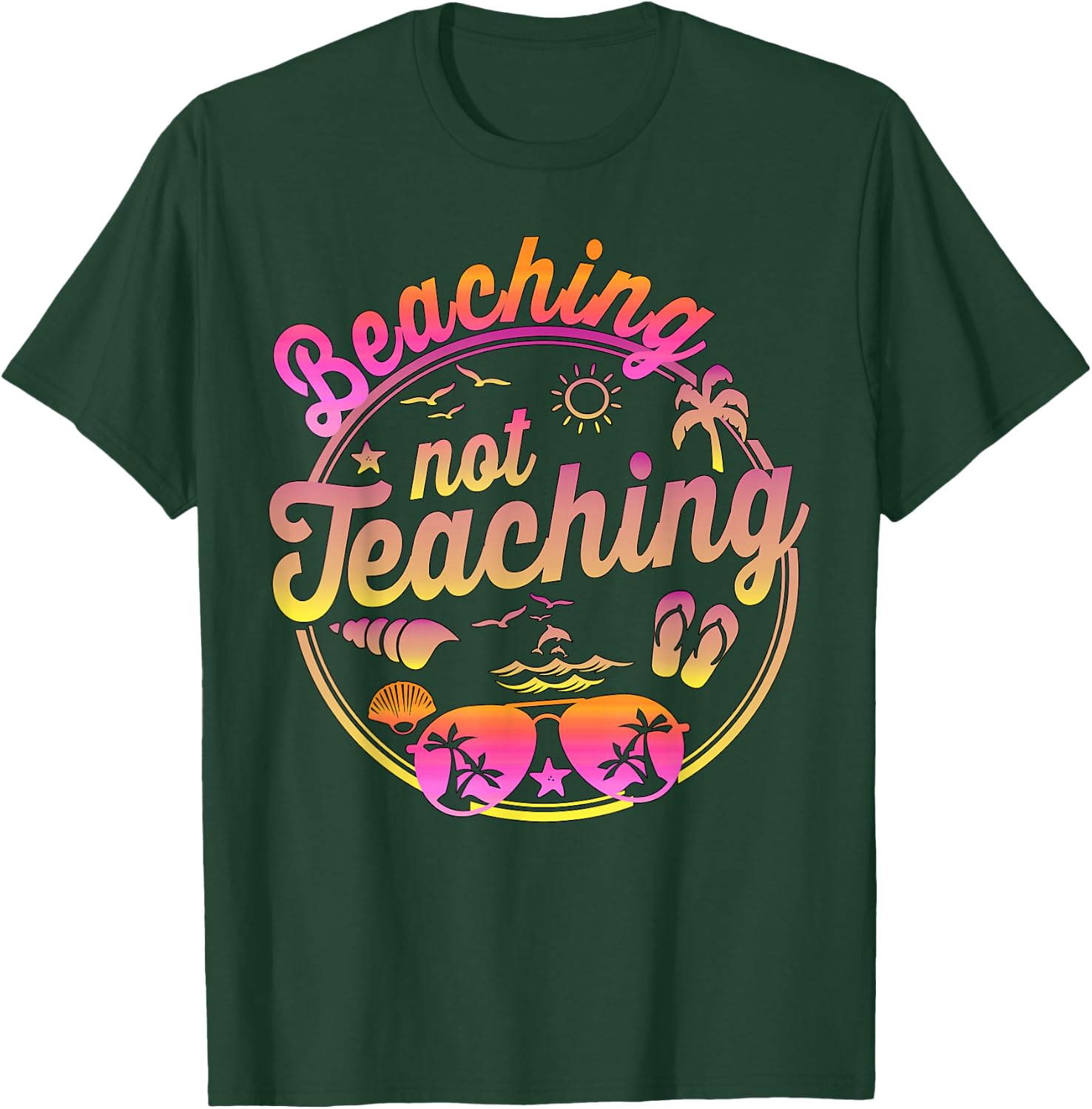 Beaching Not Teaching Summer Break Teacher Vacation Beach T-Shirt - T-Shirt | Forest