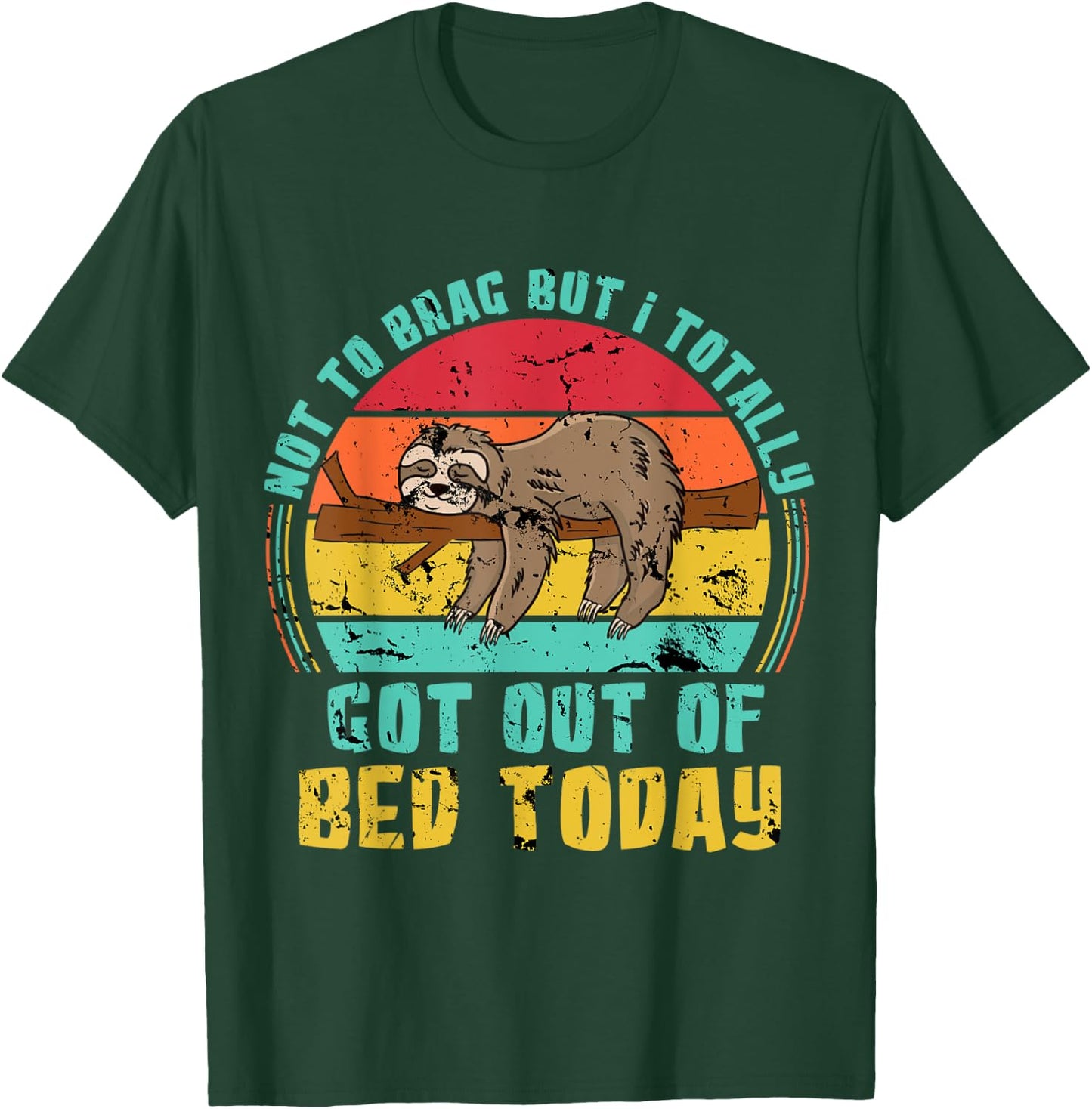 Not To Brag But I Totally Got Out Of Bed Today Lazy Sloth T-Shirt - T-Shirt | Forest