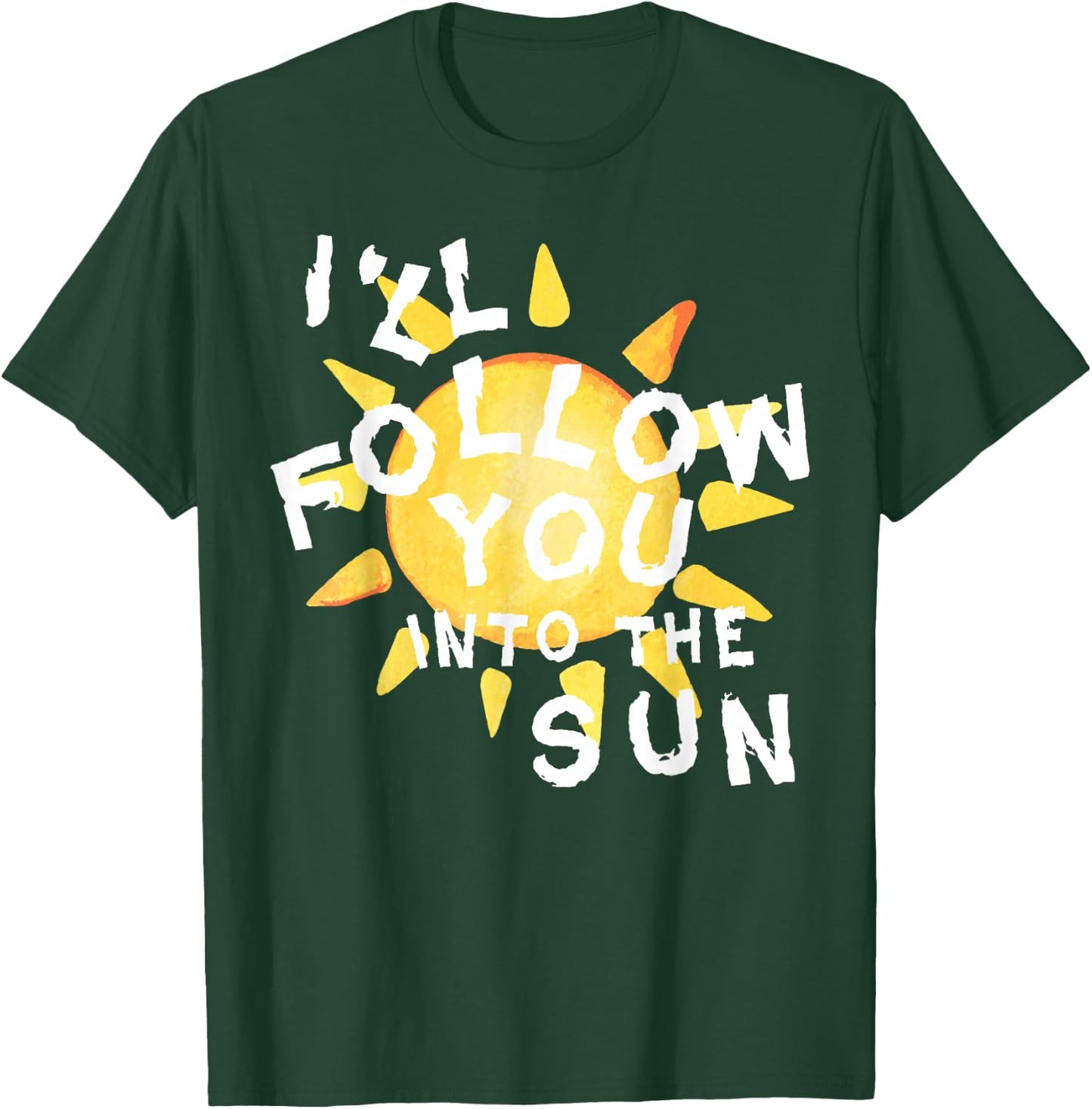 I'll Follow You into the Sun for Fandom T-Shirt - T-Shirt | Forest