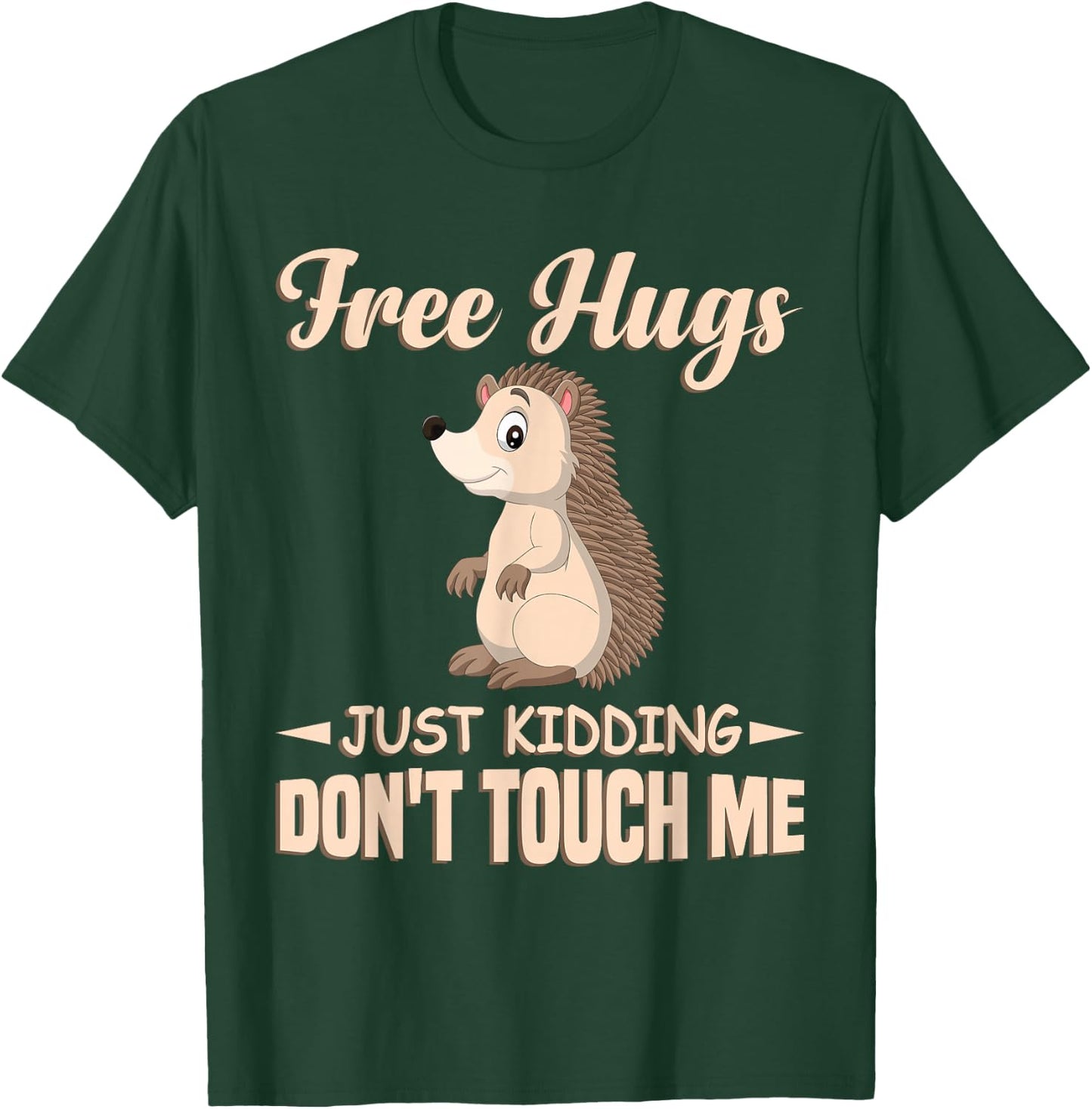 Funny Hedgehog Free Hugs Just Kidding Don't Touch Me T-Shirt - T-Shirt | Forest