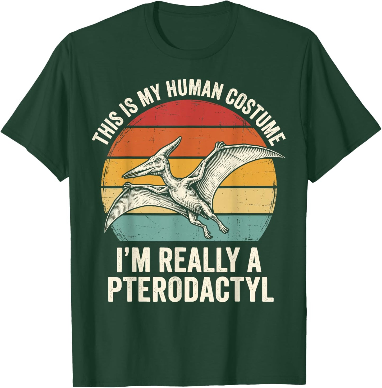This is My Human Costume I'm Really A Pterodactyl T-Shirt - T-Shirt | Forest