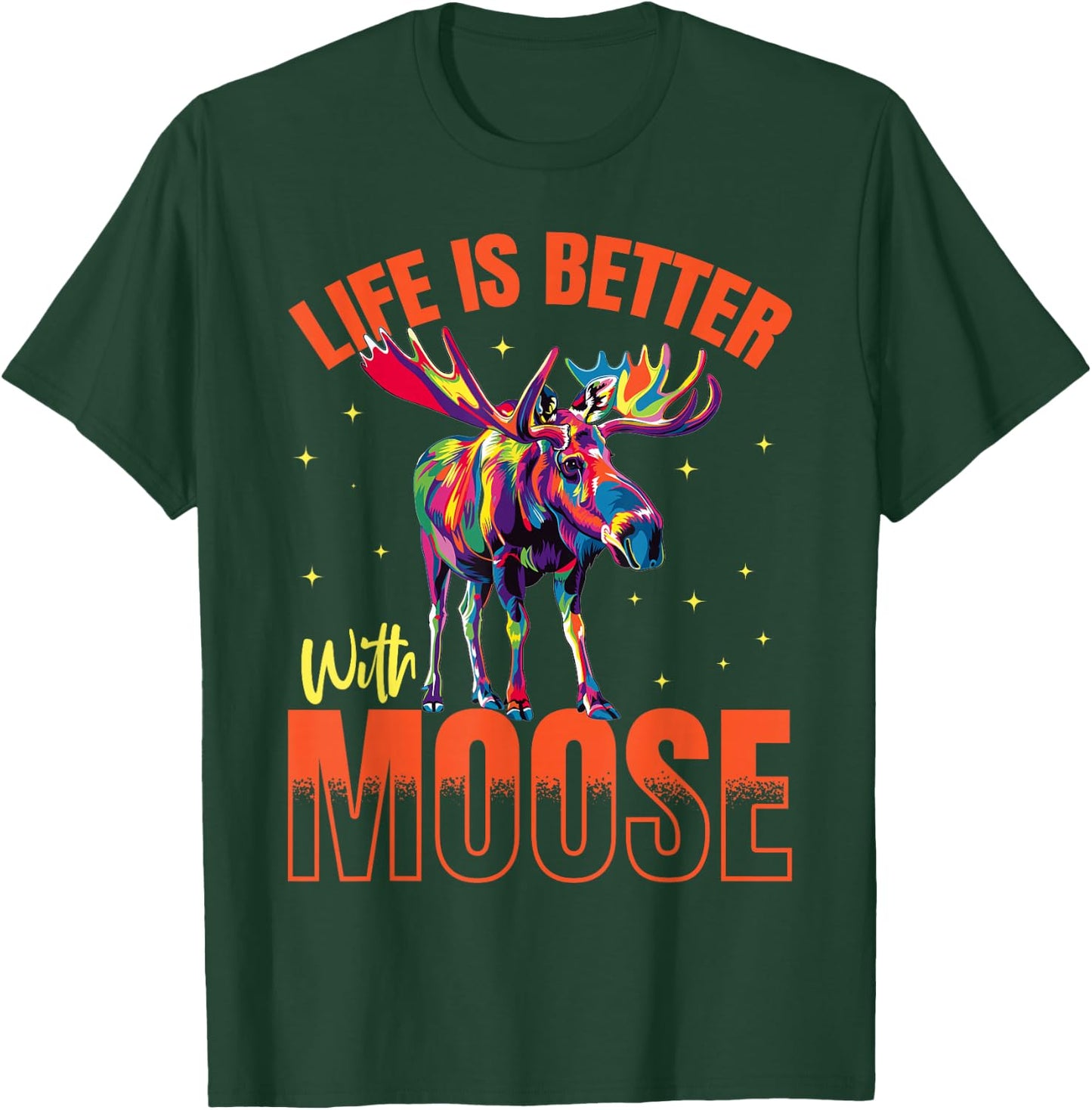 Funny Moose Animal Life is better with Moose T-Shirt - T-Shirt | Forest