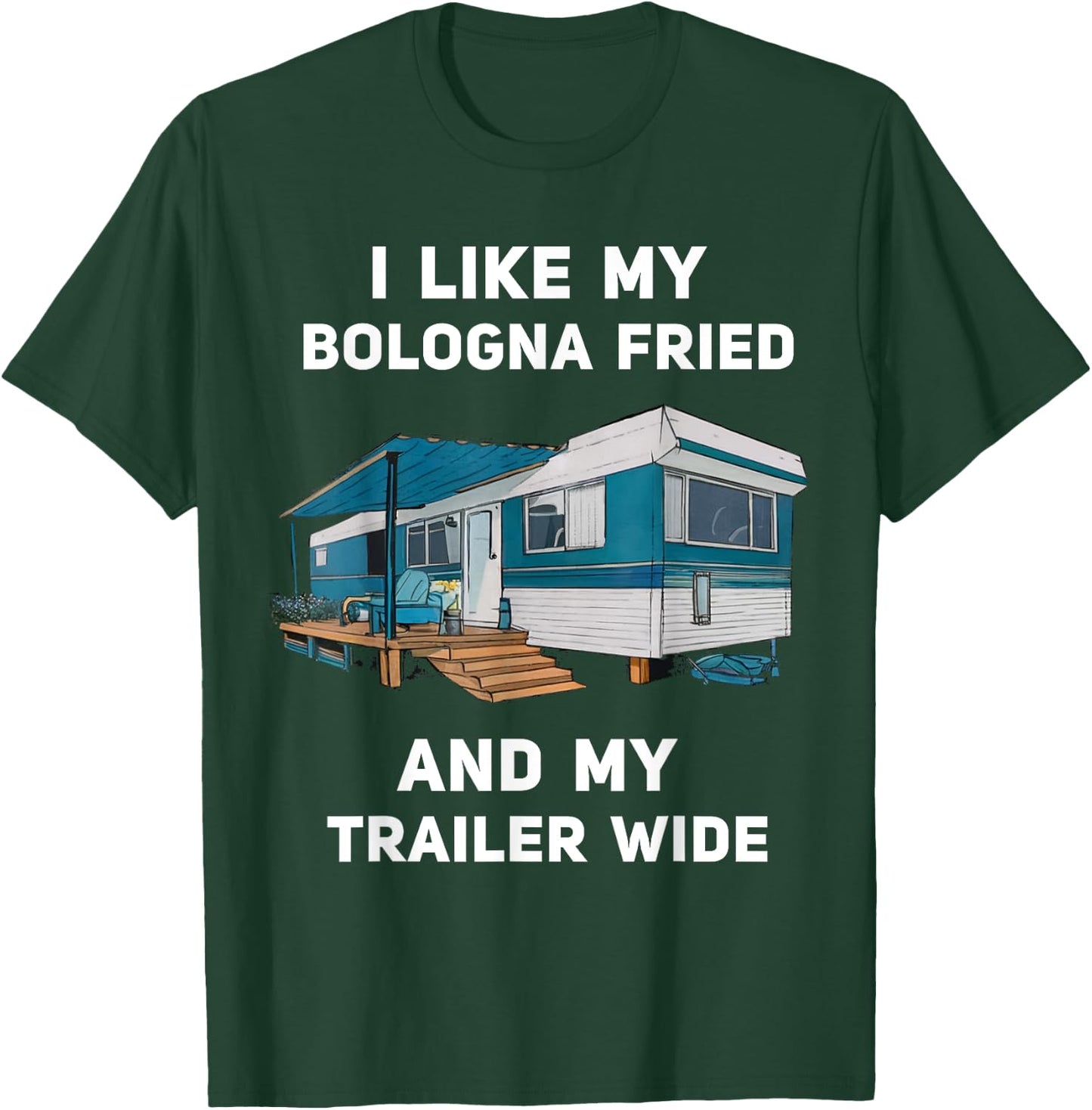 I Like My Bologna Fried and My Trailer Wide Trailer Park T-Shirt - T-Shirt | Forest