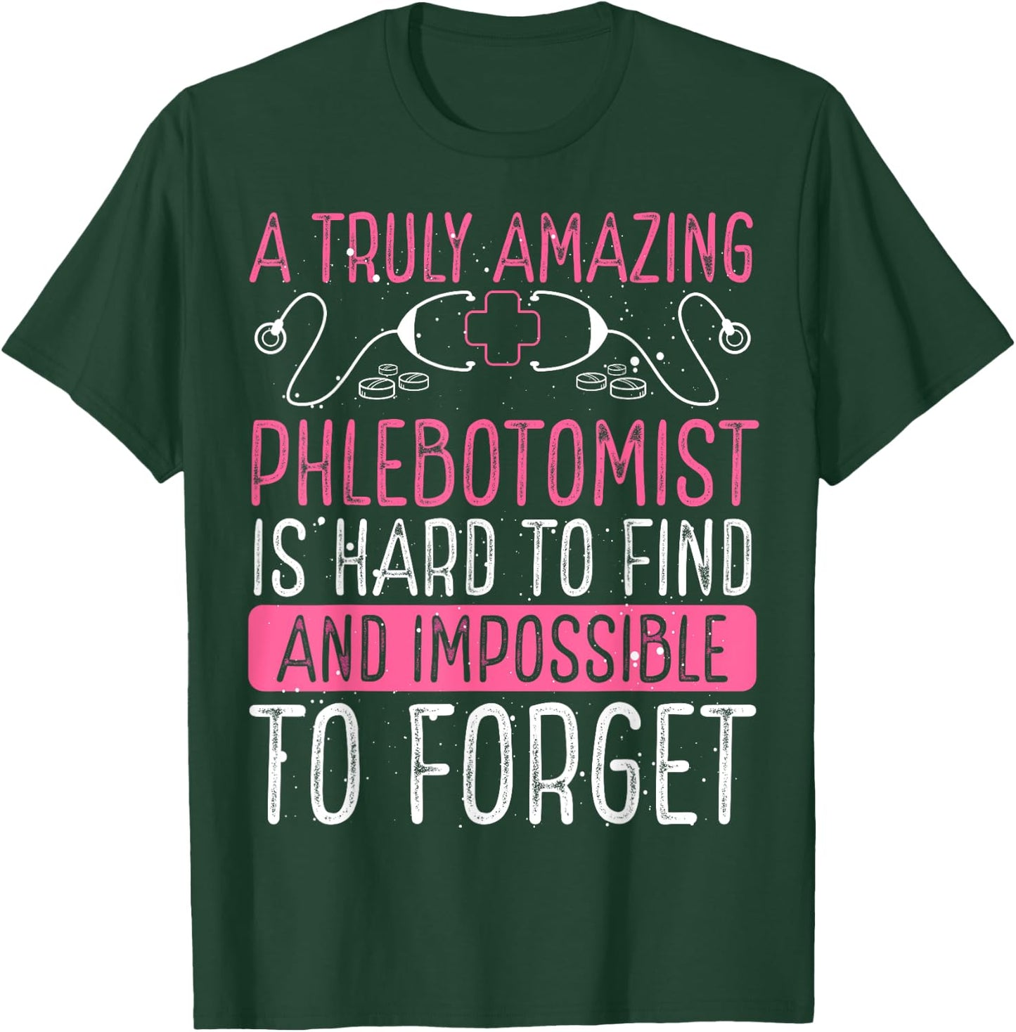 Phlebotomist Accessories Truly Amazing Phlebotomy Doctor T-Shirt - T-Shirt | Forest