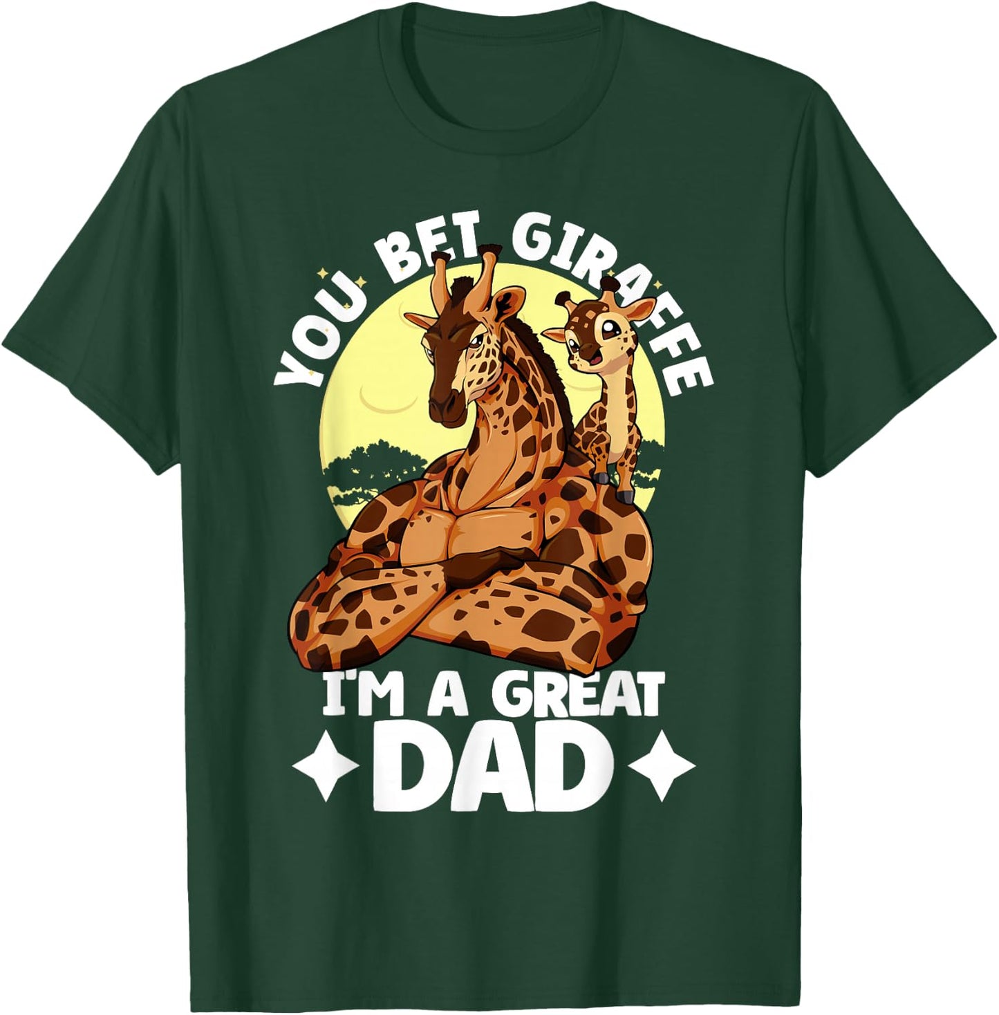 You Bet Giraffe I'm an great Dad Son Father's Day Giraffe T-Shirt - T-Shirt | Forest