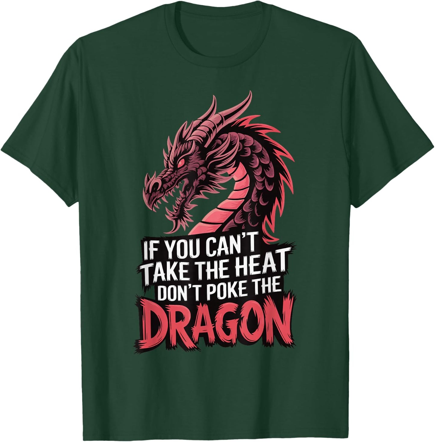 If You Can't Take The Heat Don't Poke The Dragon T-Shirt - T-Shirt | Forest