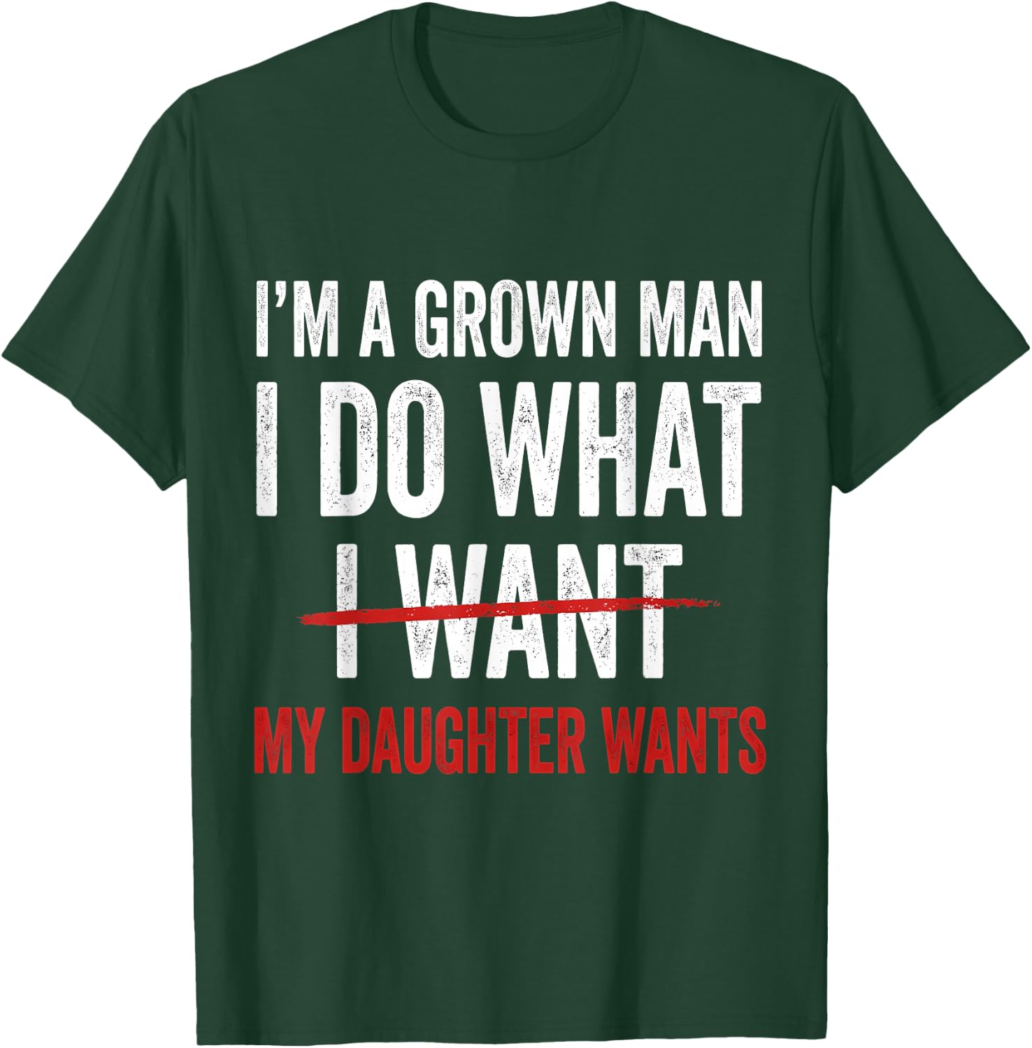 I'm A Grown Man I Do What My Daughter Wants T-Shirt - T-Shirt | Forest