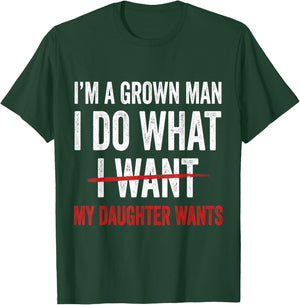 I'm A Grown Man I Do What My Daughter Wants T-Shirt - T-Shirt | Forest