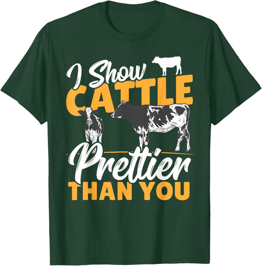 I Show Cattle Prettier Than You - Cattle Show Cattle Showing T-Shirt - T-Shirt | Forest