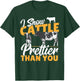I Show Cattle Prettier Than You - Cattle Show Cattle Showing T-Shirt - T-Shirt | Forest