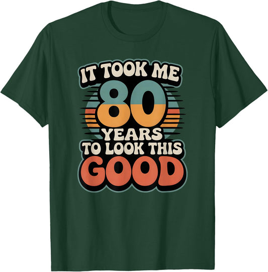 It Took Me 80 Years to Look This Good Funny Vintage T-Shirt - T-Shirt | Forest