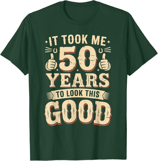 It Took Me 50 Years to Look This Good Funny 50th Birthday T-Shirt - T-Shirt | Forest