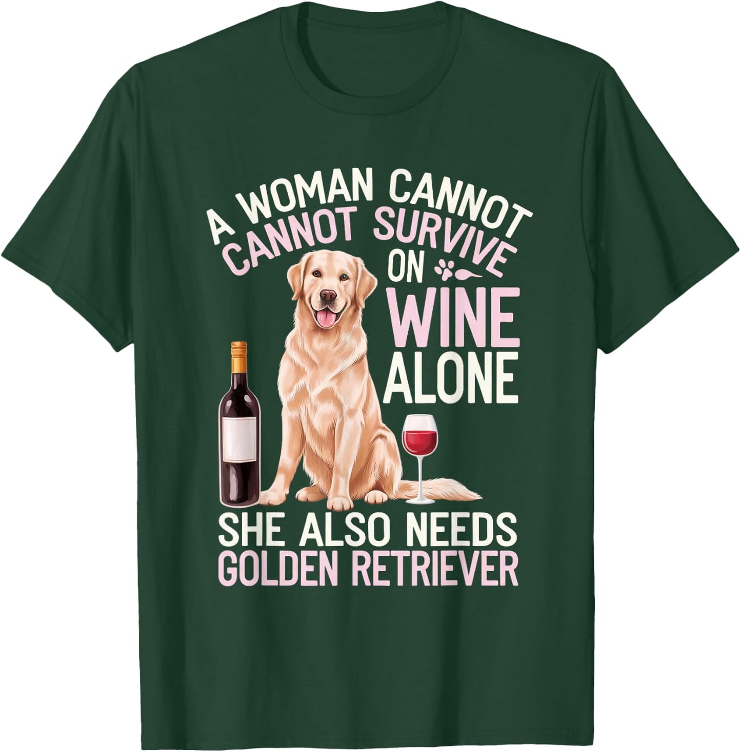 Woman Cannot Survive Wine Alone She Needs Golden Retriever T-Shirt - T-Shirt | Forest