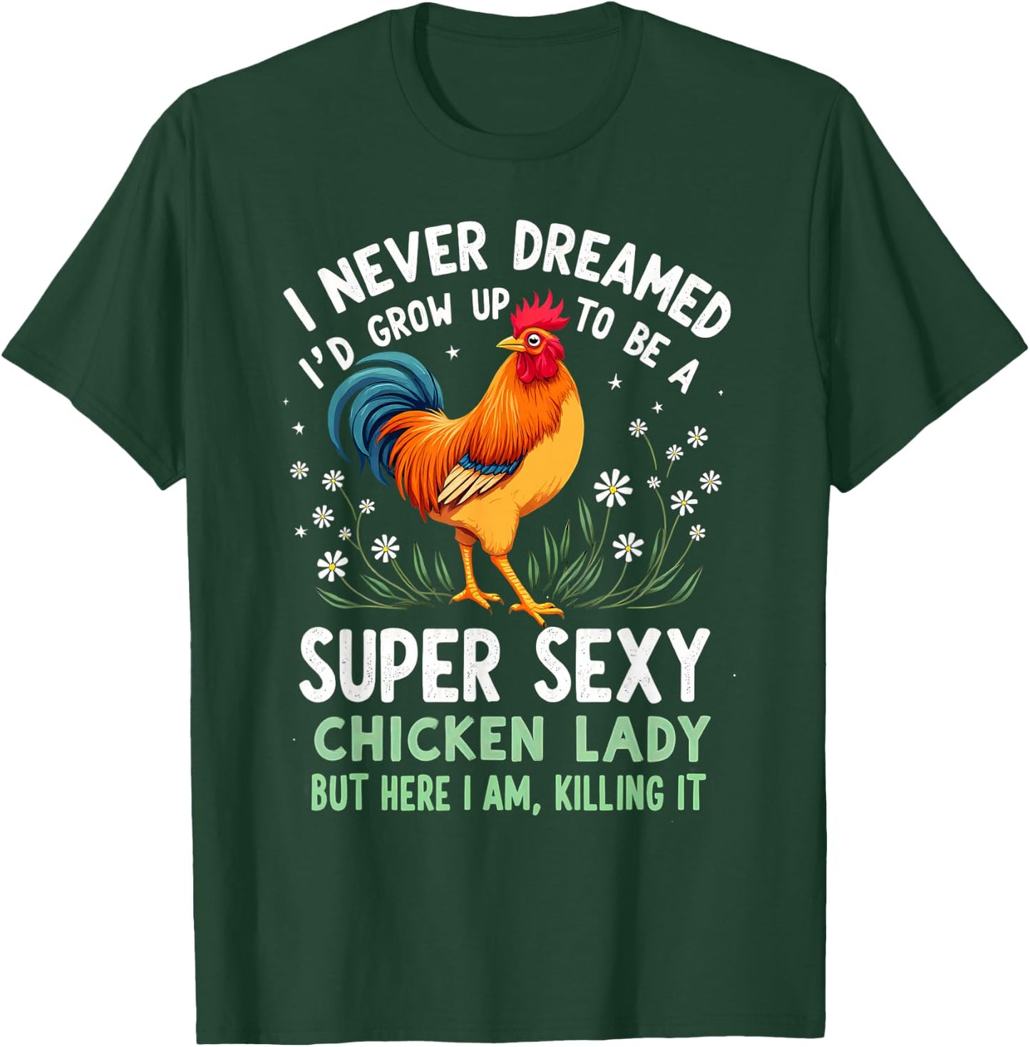 Humor I Never Dreamed To Be A Super Sexy Chicken Lady T-Shirt - T-Shirt | Forest