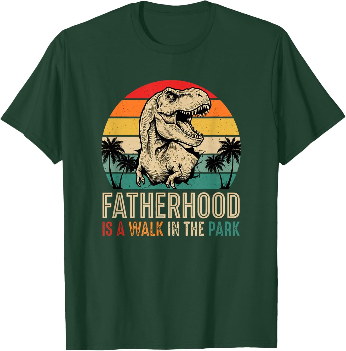 Fatherhood is A Walk in The Park T Rex Dad Funny T-Shirt - T-Shirt | Forest