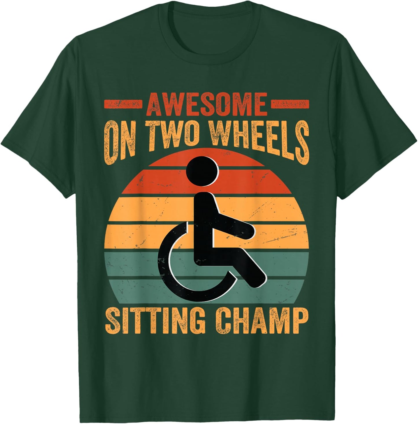 Awesome On Two Wheels Sitting Champ - Funny Wheelchair T-Shirt - T-Shirt | Forest