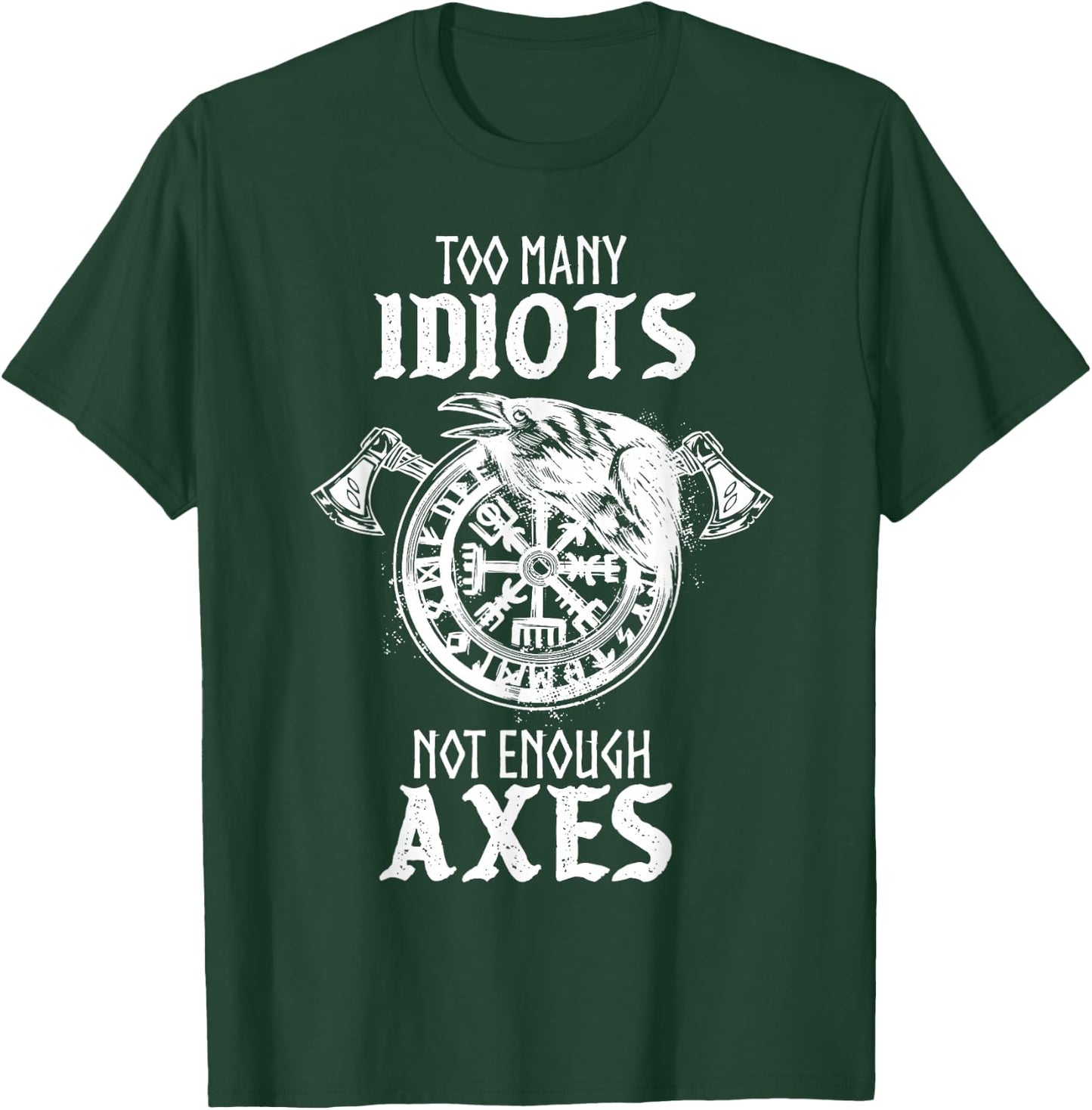 Too Many Idiots Not Enough Axes Norse Helm of Awe Viking T-Shirt - T-Shirt | Forest